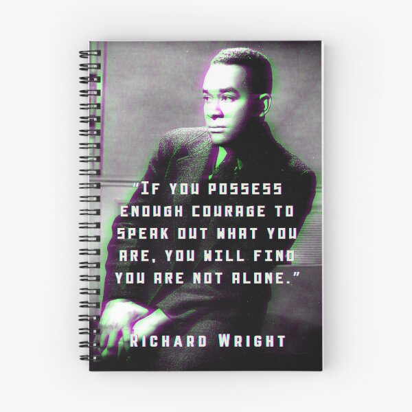 Item preview, Richard Wright quote: If you possess enough courage to speak out what you are, you will find you are not alone. designed and sold by artbleed.