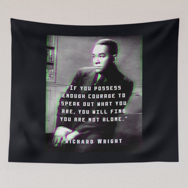 Item preview, Richard Wright quote: If you possess enough courage to speak out what you are, you will find you are not alone. designed and sold by artbleed.