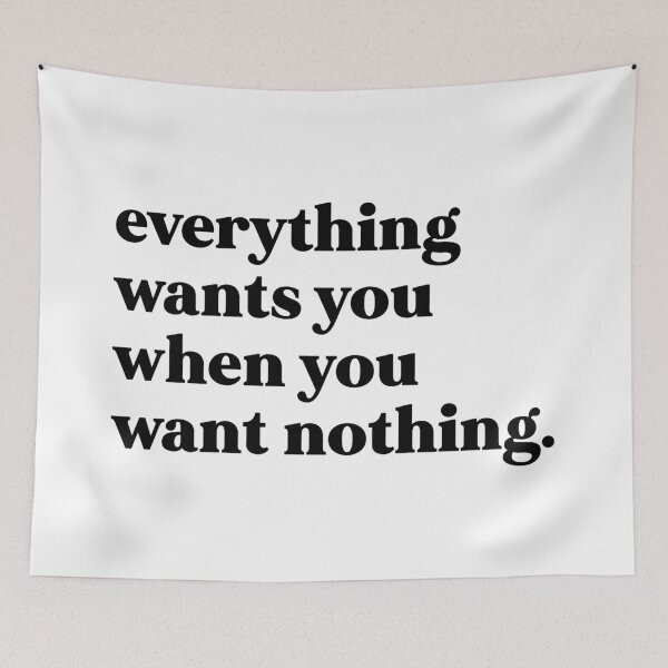 Item preview, Everything wants you when you want nothing designed and sold by weirdly weird.