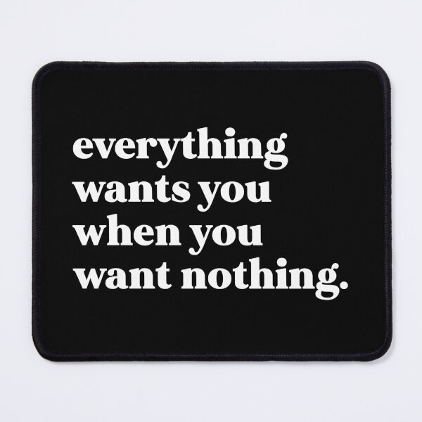 Item preview, Everything wants you when you want nothing designed and sold by weirdly weird.