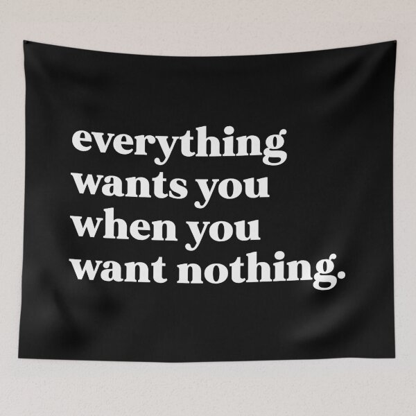 Item preview, Everything wants you when you want nothing designed and sold by weirdly weird.