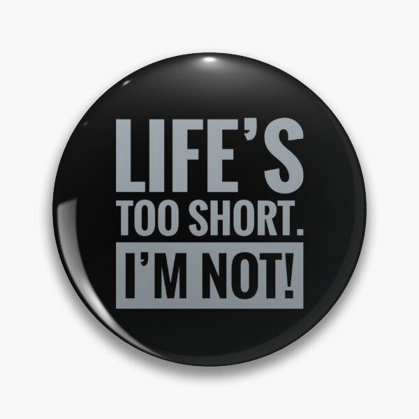 Item preview, Life’s too short I'm not Funny Quote Gift for Tall Person Humour  designed and sold by Jenny Meehan Art Prints and Patterns  .