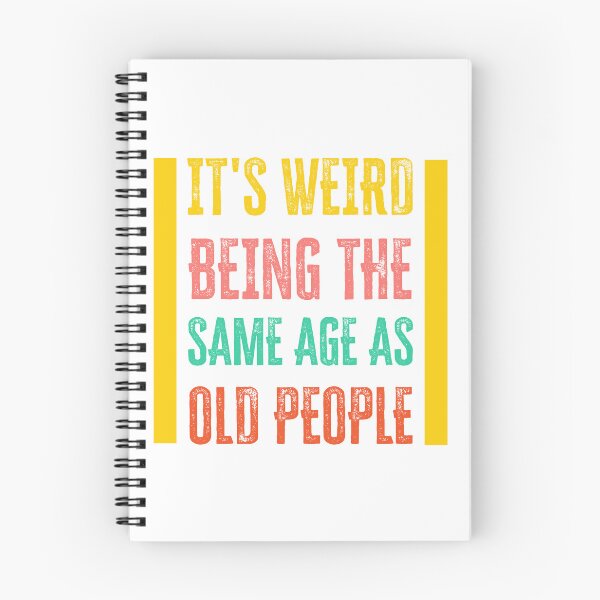 Item preview, It’s Weird Being the Same Age as Old People: Humorous Aging Tee designed and sold by Black-Store0.