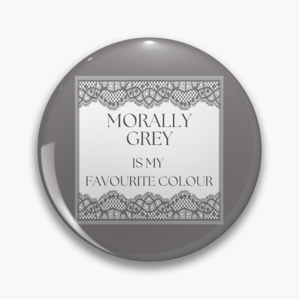 Item preview, MORALLY GREY IS MY FAVOURITE COLOUR designed and sold by HappyEverAfters.