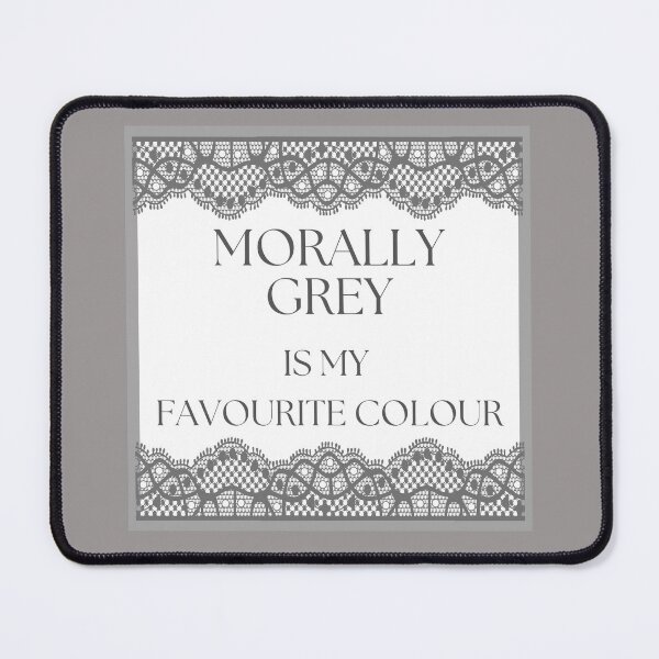 Item preview, MORALLY GREY IS MY FAVOURITE COLOUR designed and sold by HappyEverAfters.