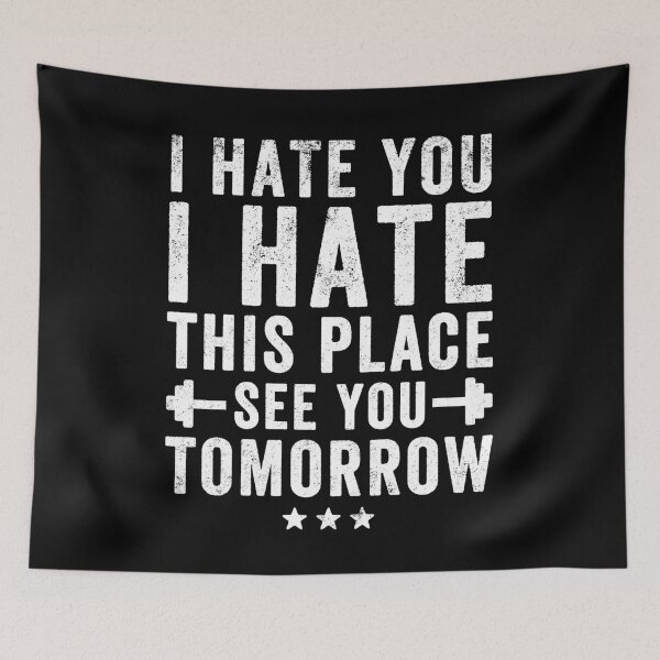 Item preview, I hate you I hate this place see you tomorrow - Funny workout saying designed and sold by Captain Mood.
