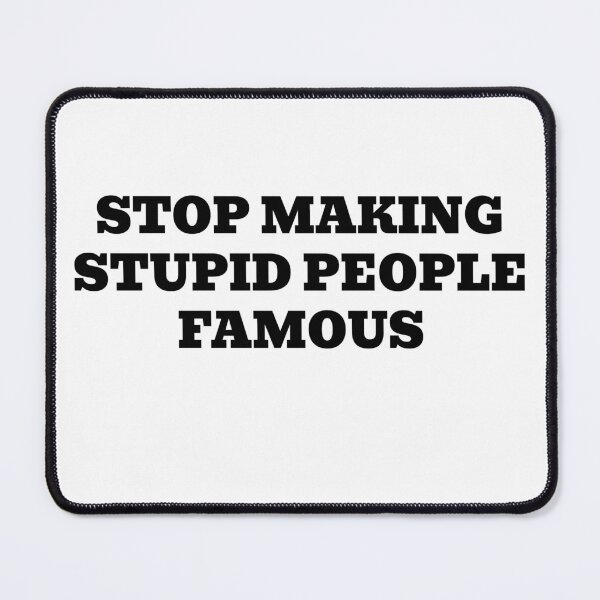Item preview, Stop Making Stupid People Famous designed and sold by WakeNBake-Tees.