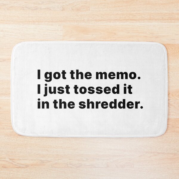 Item preview, I got the memo. I just tossed it in the shredder | Office humor designed and sold by ThingsOnTees.