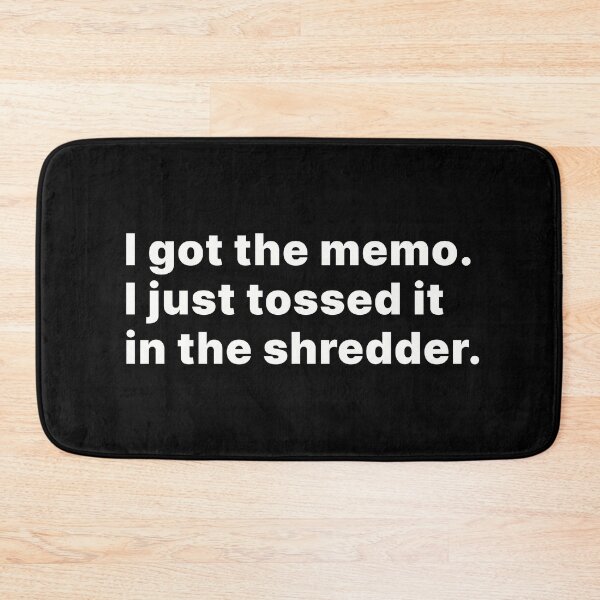 Item preview, I got the memo. I just tossed it in the shredder | Office humor designed and sold by ThingsOnTees.