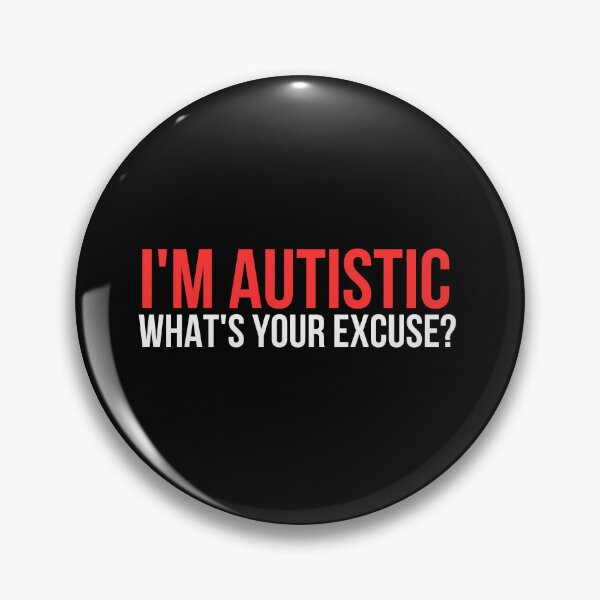 Item preview, I'm Autistic What's Your Excuse designed and sold by manandi1.
