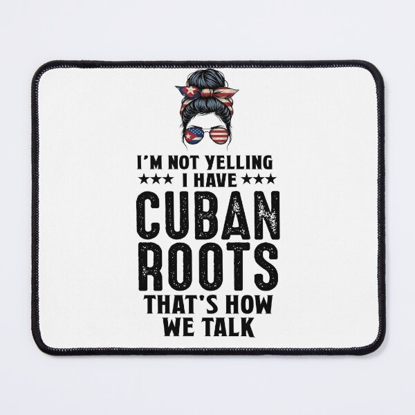 Item preview, I'm not yelling I have Cuban Roots American designed and sold by raedattia.