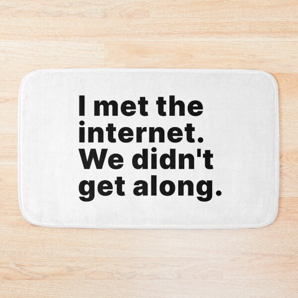 Item preview, I met the internet. We didn't get along designed and sold by ThingsOnTees.