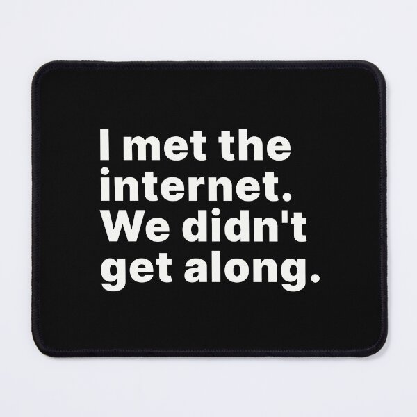 Item preview, I met the internet. We didn't get along designed and sold by ThingsOnTees.