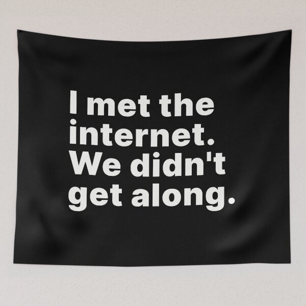 Item preview, I met the internet. We didn't get along designed and sold by ThingsOnTees.