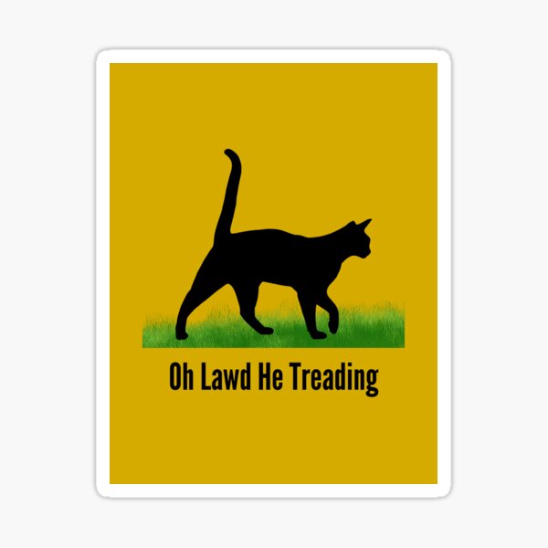 Item preview, Oh lawd He Treading "cat" designed and sold by BBmakedesign.