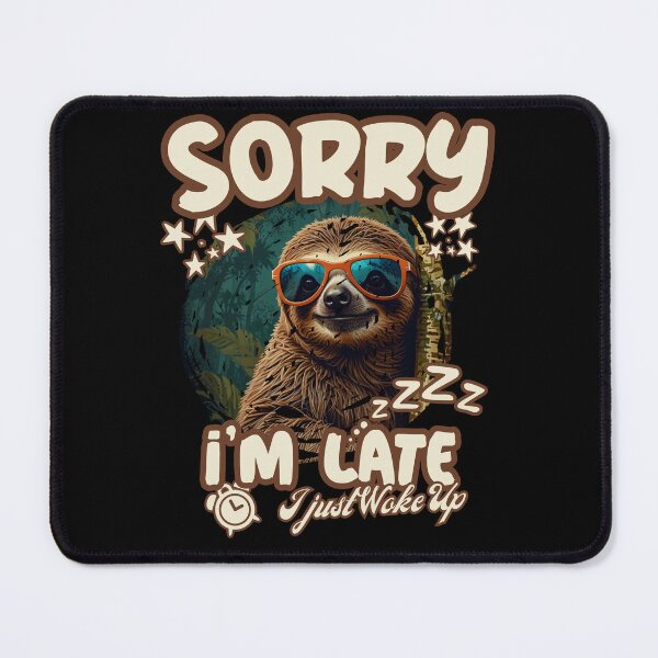 Item preview, SORRY I'M LATE I JUST WOKE UP funny cute sleepy Sloth coming late for work design designed and sold by Jt41.