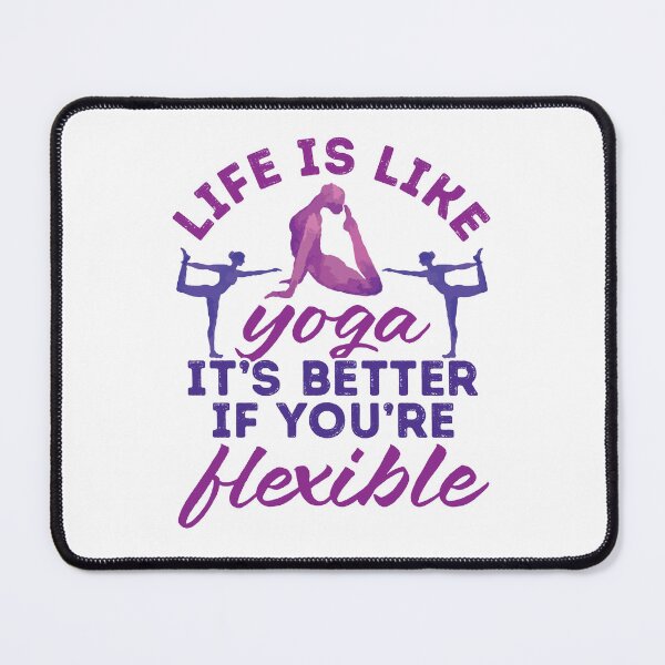Item preview, Life is Like Yoga It's Better If You're Flexible designed and sold by jaygo.