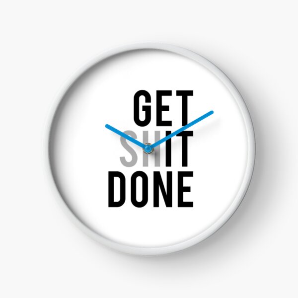 Get Sh(it) Done / Get Shit Done Clock for Sale by bainermarket