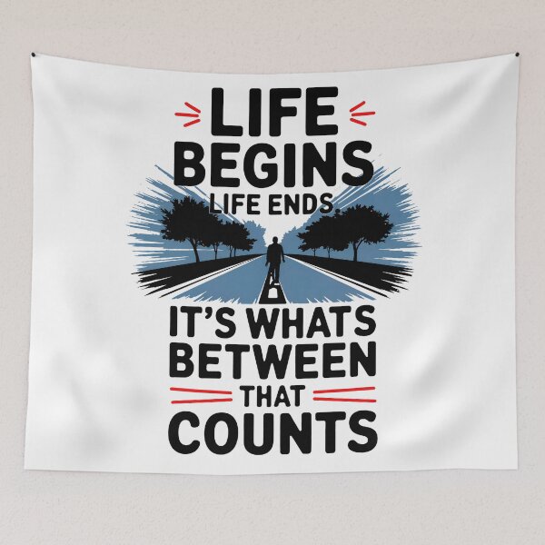 Item preview, Life begins, life ends, it's what's between that counts designed and sold by AspectArtWorks.