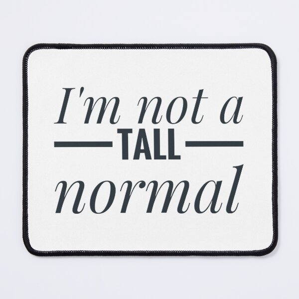 Item preview, Tall Person Humorous I'm not a tall normal joke designed and sold by Jenny Meehan Art Prints and Patterns .