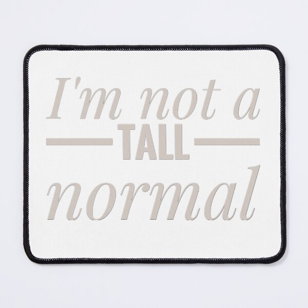 Item preview, Tall Person Humorous I'm not a tall normal designed and sold by Jenny Meehan Art Prints and Patterns .