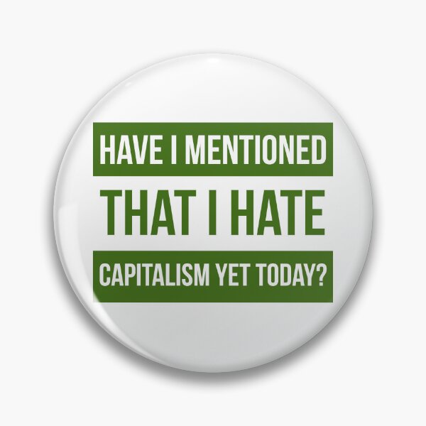 Item preview, Have I mentioned that I hate capitalism yet today?  designed and sold by Rachel the Artist .