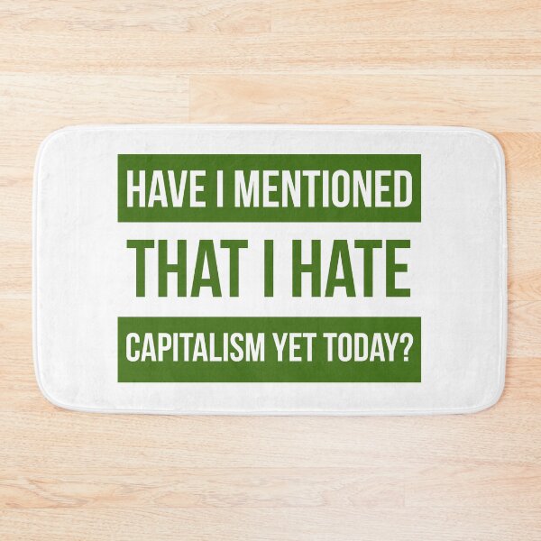 Item preview, Have I mentioned that I hate capitalism yet today?  designed and sold by Rachel the Artist .