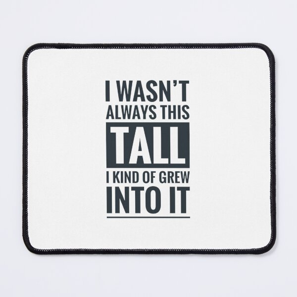 Item preview, I wasn't always this tall Tall Gift for Tall Person Humour designed and sold by Jenny Meehan Art Prints and Patterns .