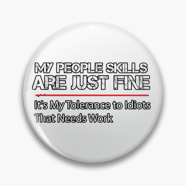 Item preview, My People Skills are Just Fine. It's My Tolerance to Idiots That Needs Work designed and sold by Yassineea65.