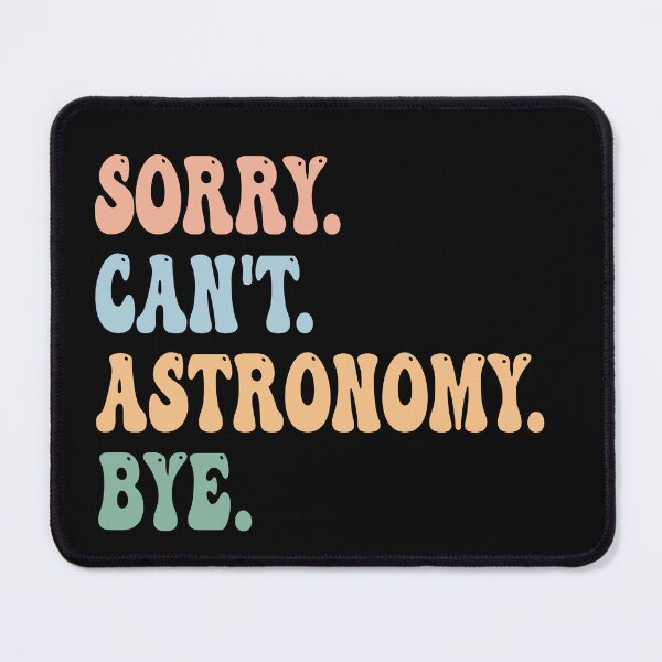 Item preview, Sorry Can't Astronomy Bye designed and sold by raedattia.