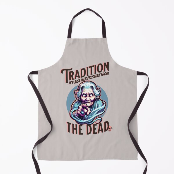 Item preview, Tradition is just Peer Pressure from the Dead. Knock it off Grandma designed and sold by Shelmodine79.