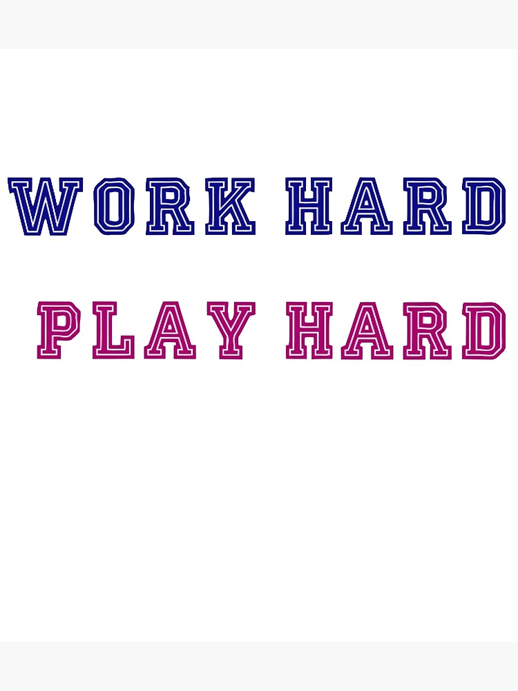 work-hard-play-hard-motivation-quotes-poster-by-oliver-cloud-redbubble