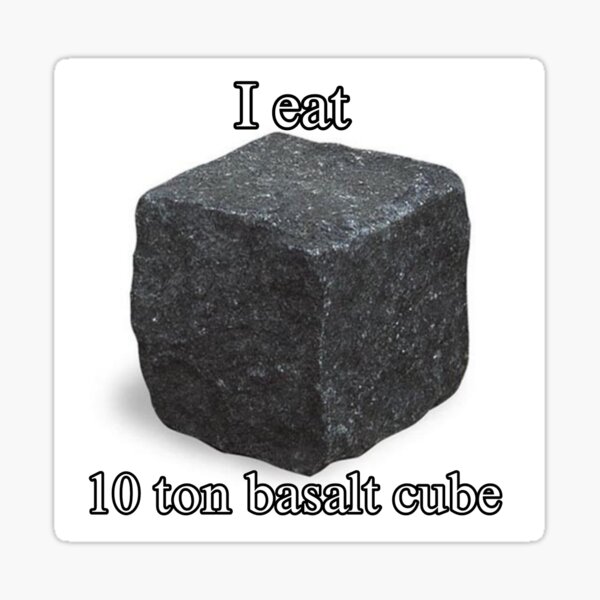 Item preview, I eat 10 ton basalt cube  designed and sold by skritchy-.