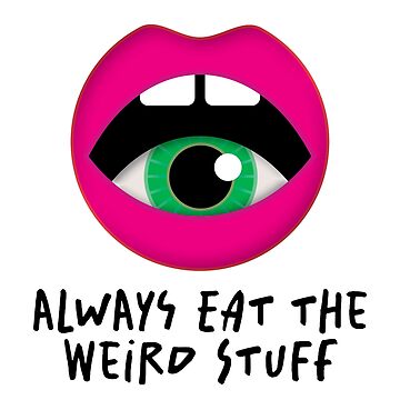 Artwork thumbnail, Always Eat The Weird Stuff by BoKitty