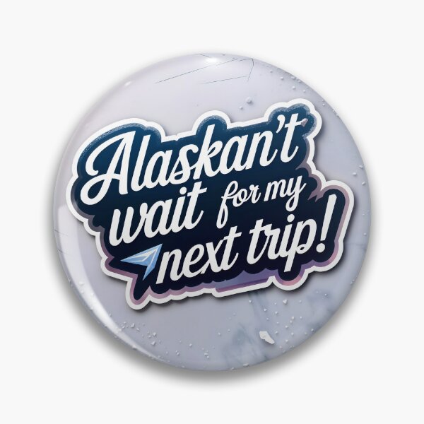 Item preview, Alaskan't Wait For My Next Trip Alaska Quote designed and sold by TheArtOfPat.