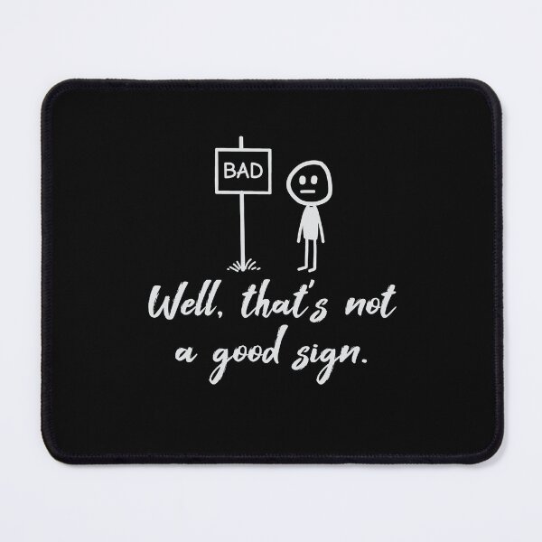 Item preview, Well, that's not a good sign designed and sold by VinsendDraconi.