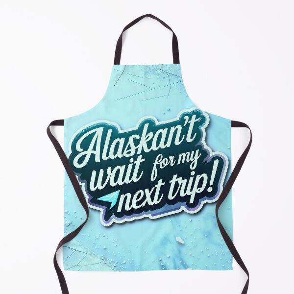 Item preview, Alaskan't Wait For My Next Trip Alaska Quote designed and sold by TheArtOfPat.