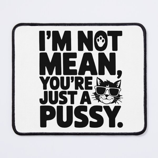 Item preview, I'm not mean. You're just a pussy designed and sold by Kaurisdigital.