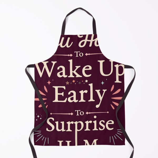 Item preview, You ha ve to wake up early to surprise him designed and sold by PositivelyPrinted.