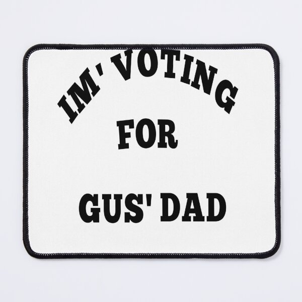 Item preview, I'm voting for gus' dad  designed and sold by MKshoper.