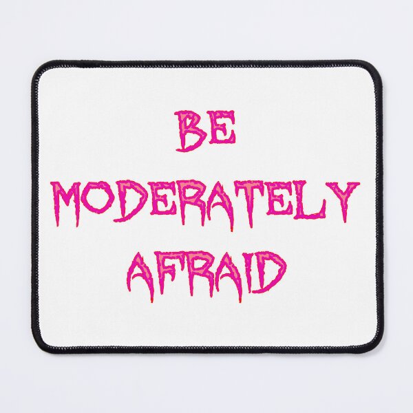 Item preview, Be Moderately Afraid designed and sold by ThatIsSomething.
