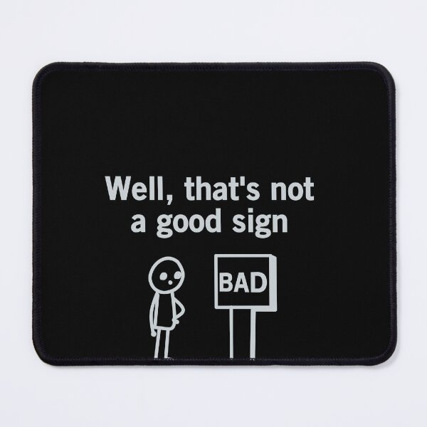 Item preview, Well, that's not a good sign designed and sold by VinsendDraconi.