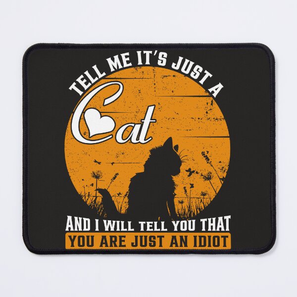 Item preview, Tell me it's just a cat and i will tell you that designed and sold by Naji Amer.