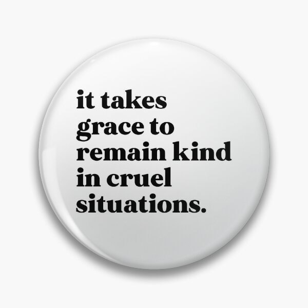 Item preview, It takes grace to remain kind in cruel situations designed and sold by weirdly weird.