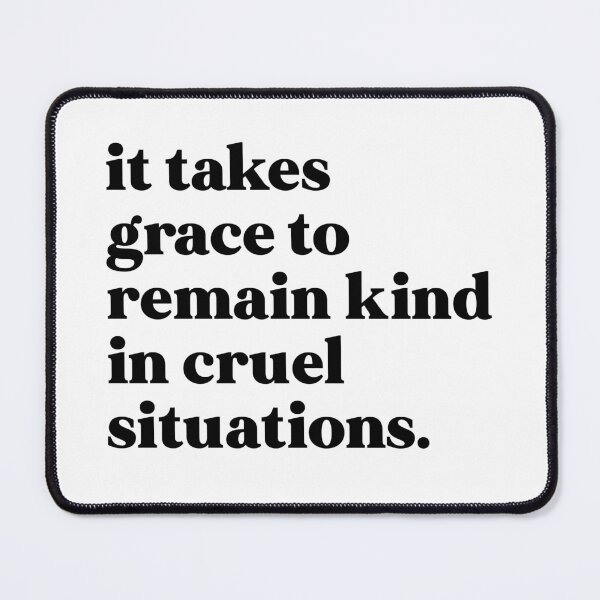 Item preview, It takes grace to remain kind in cruel situations designed and sold by weirdly weird.