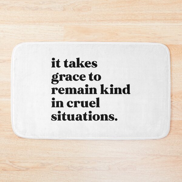 Item preview, It takes grace to remain kind in cruel situations designed and sold by weirdly weird.