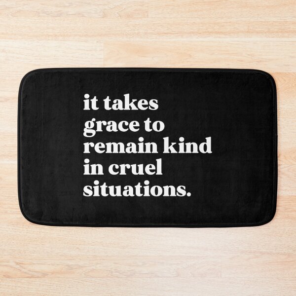 Item preview, It takes grace to remain kind in cruel situations designed and sold by weirdly weird.