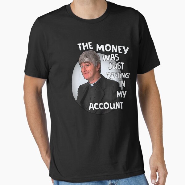 Item preview, Father Ted- The money was just resting in my account designed and sold by Shelmodine79.