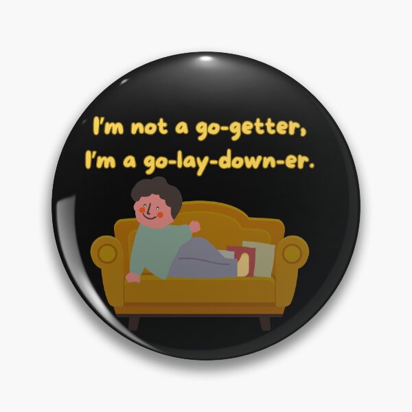 Item preview, I'm not a go-getter, I'm a go-lay-down-er.  designed and sold by Evie Gerontis.