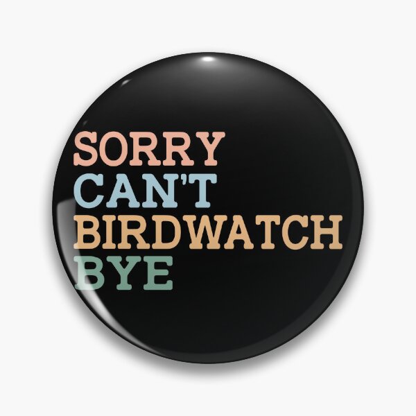 Item preview, Sorry Can't Birdwatch Bye designed and sold by raedattia.